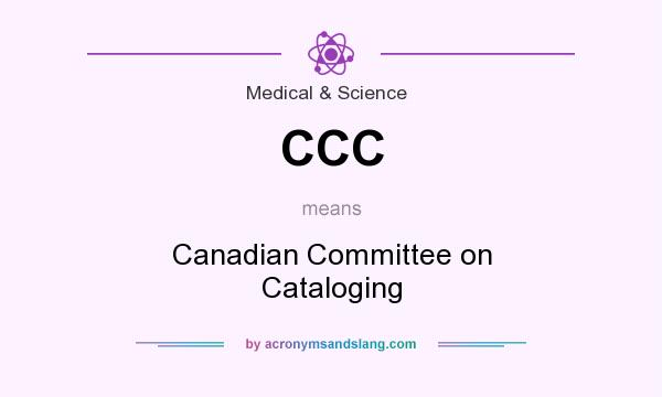 What does CCC mean? It stands for Canadian Committee on Cataloging