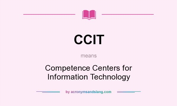 What does CCIT mean? It stands for Competence Centers for Information Technology