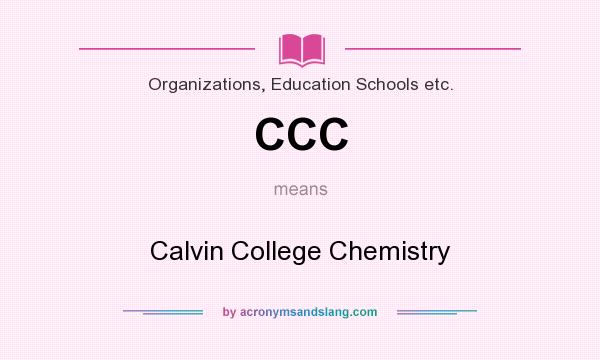 What does CCC mean? It stands for Calvin College Chemistry