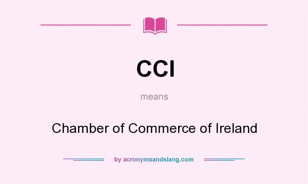 What does CCI mean? It stands for Chamber of Commerce of Ireland