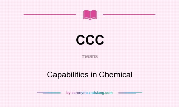 What does CCC mean? It stands for Capabilities in Chemical