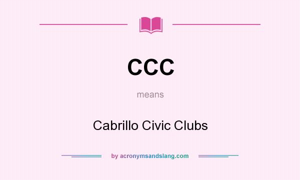 What does CCC mean? It stands for Cabrillo Civic Clubs