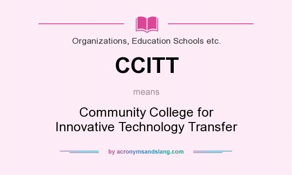 What does CCITT mean? It stands for Community College for Innovative Technology Transfer