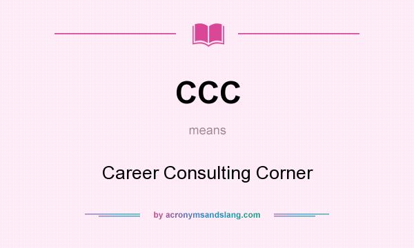 What does CCC mean? It stands for Career Consulting Corner