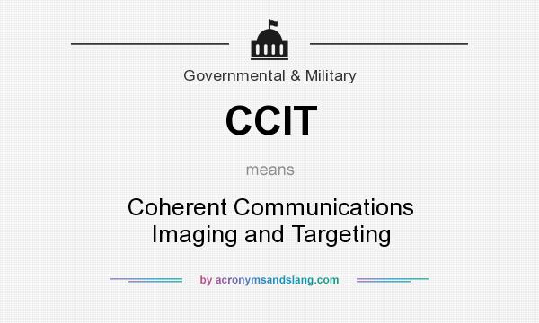 What does CCIT mean? It stands for Coherent Communications Imaging and Targeting
