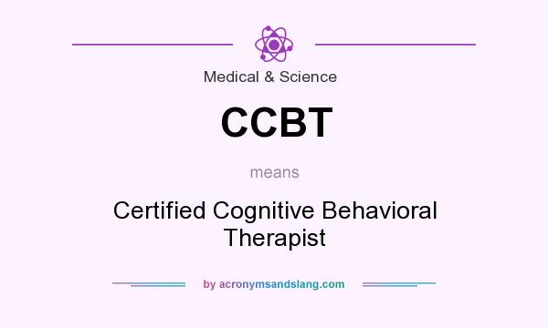 What does CCBT mean? It stands for Certified Cognitive Behavioral Therapist