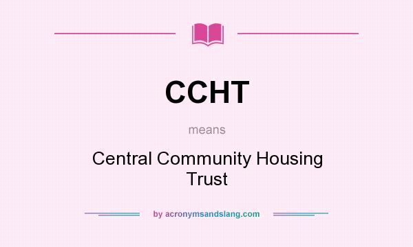What does CCHT mean? It stands for Central Community Housing Trust