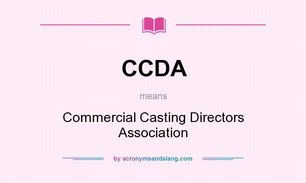 What does CCDA mean? It stands for Commercial Casting Directors Association
