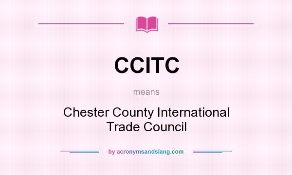 What does CCITC mean? It stands for Chester County International Trade Council