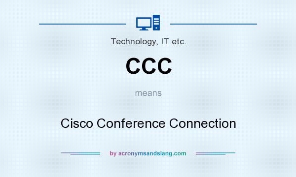 What does CCC mean? It stands for Cisco Conference Connection