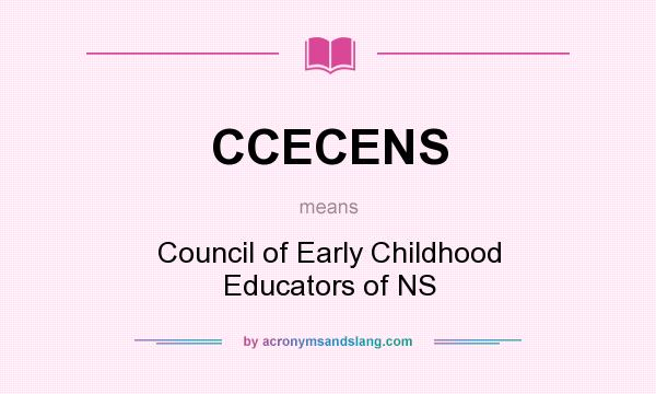 What does CCECENS mean? It stands for Council of Early Childhood Educators of NS