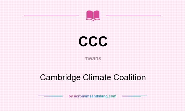 What does CCC mean? It stands for Cambridge Climate Coalition