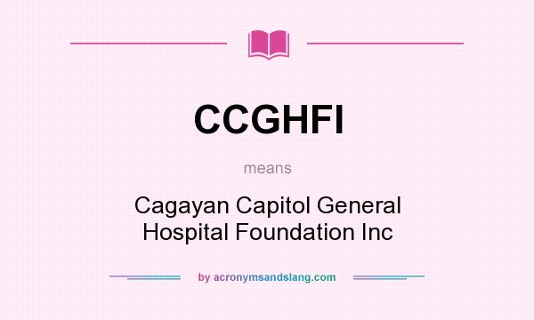 What does CCGHFI mean? It stands for Cagayan Capitol General Hospital Foundation Inc