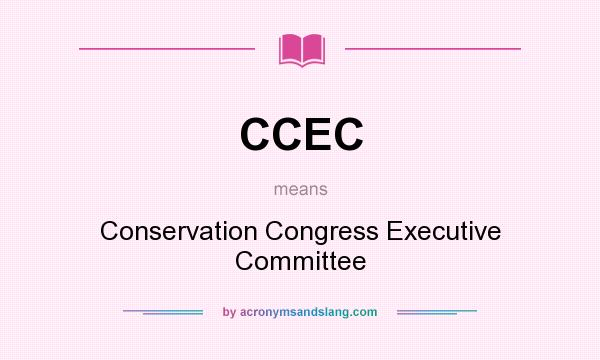 What does CCEC mean? It stands for Conservation Congress Executive Committee
