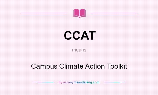 What does CCAT mean? It stands for Campus Climate Action Toolkit
