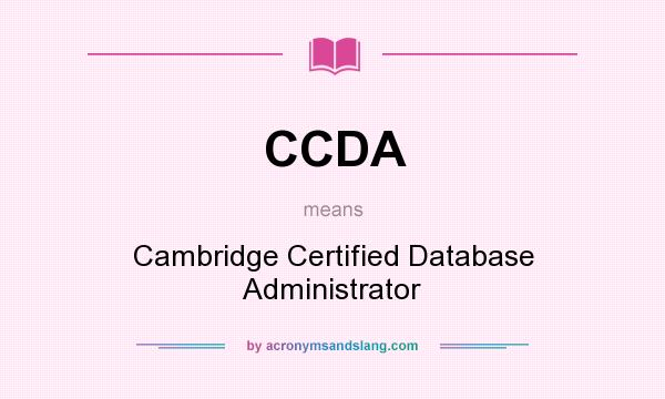 What does CCDA mean? It stands for Cambridge Certified Database Administrator