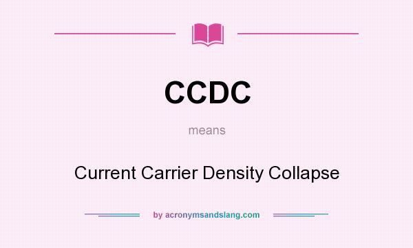 What does CCDC mean? It stands for Current Carrier Density Collapse