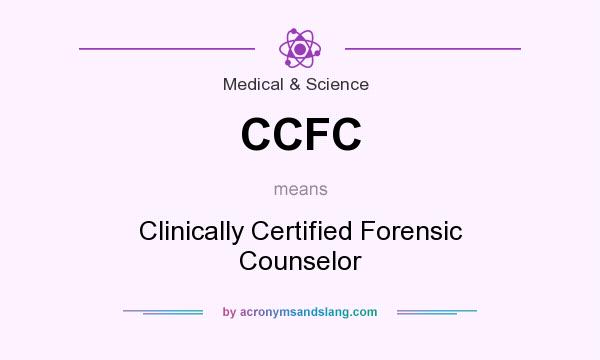What does CCFC mean? It stands for Clinically Certified Forensic Counselor