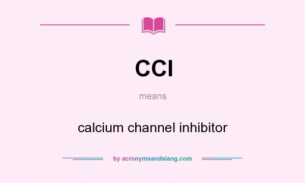 What does CCI mean? It stands for calcium channel inhibitor
