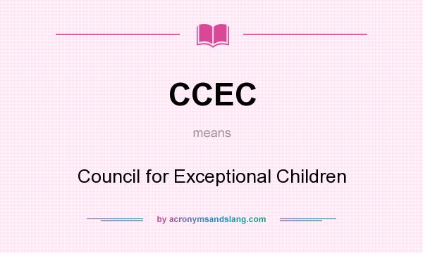 What does CCEC mean? It stands for Council for Exceptional Children