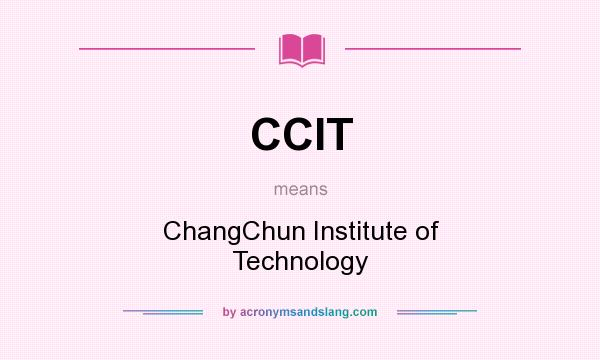 What does CCIT mean? It stands for ChangChun Institute of Technology