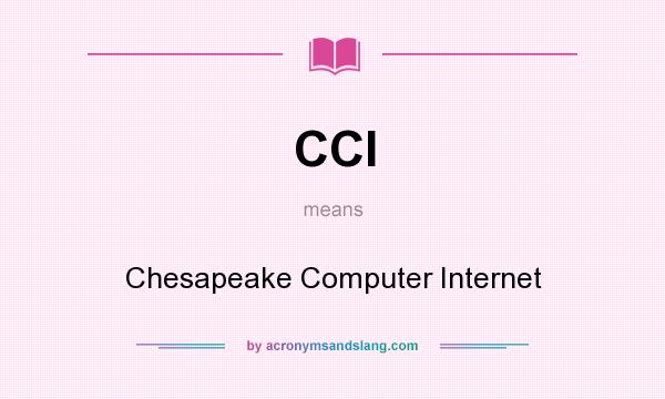 What does CCI mean? It stands for Chesapeake Computer Internet