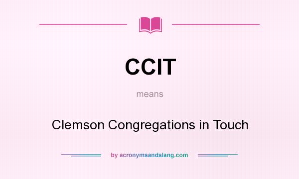What does CCIT mean? It stands for Clemson Congregations in Touch