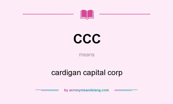 What does CCC mean? It stands for cardigan capital corp