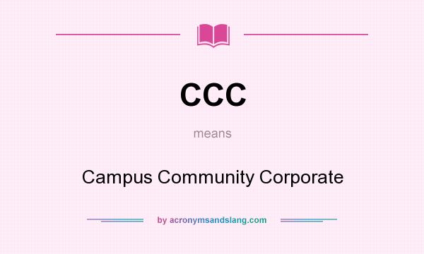 What does CCC mean? It stands for Campus Community Corporate