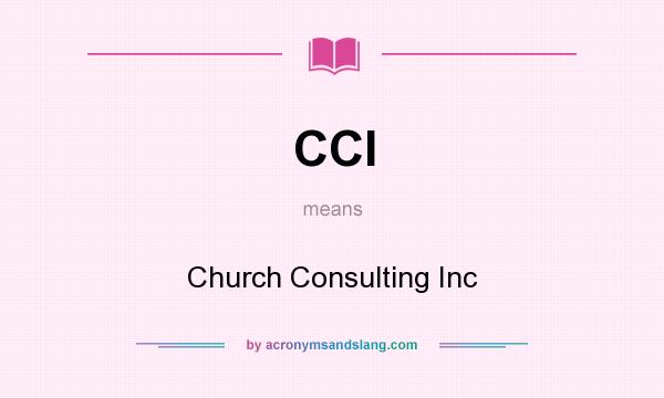 What does CCI mean? It stands for Church Consulting Inc