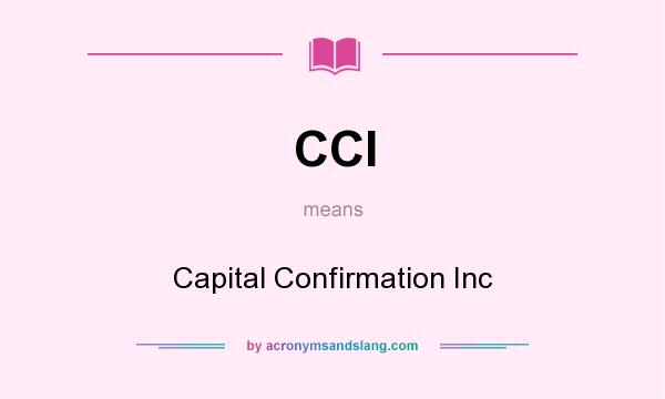What does CCI mean? It stands for Capital Confirmation Inc