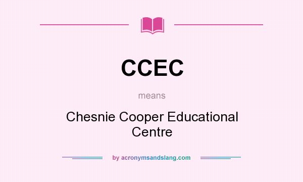 What does CCEC mean? It stands for Chesnie Cooper Educational Centre