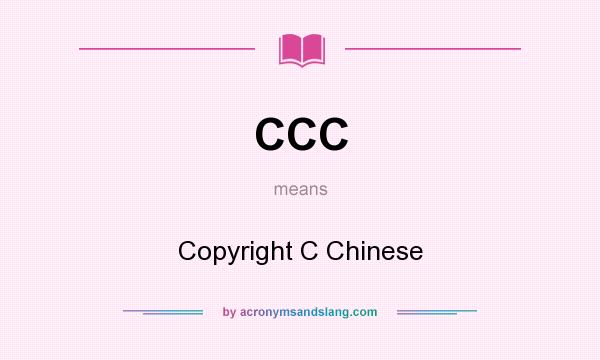 What does CCC mean? It stands for Copyright C Chinese