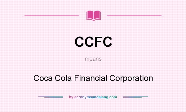 What does CCFC mean? It stands for Coca Cola Financial Corporation