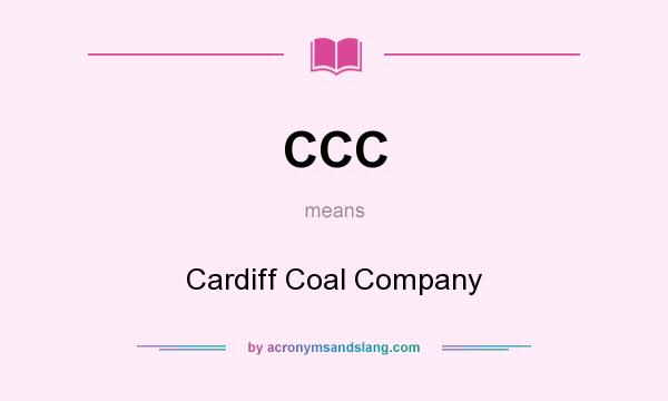 What does CCC mean? It stands for Cardiff Coal Company