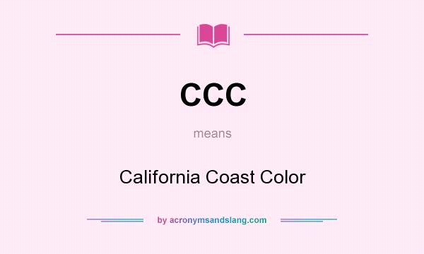 What does CCC mean? It stands for California Coast Color