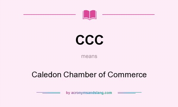 What does CCC mean? It stands for Caledon Chamber of Commerce