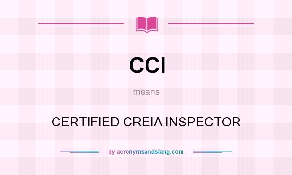 What does CCI mean? It stands for CERTIFIED CREIA INSPECTOR