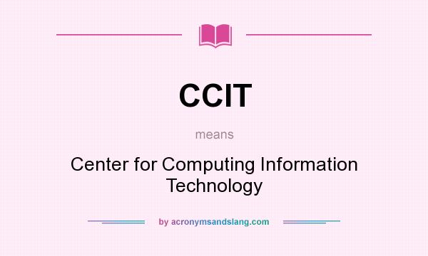 What does CCIT mean? It stands for Center for Computing Information Technology