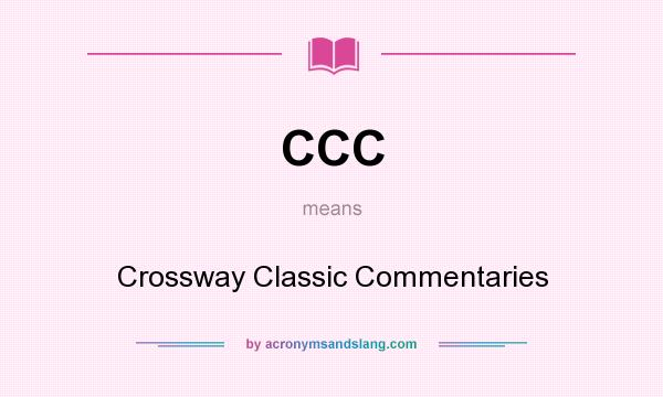 What does CCC mean? It stands for Crossway Classic Commentaries