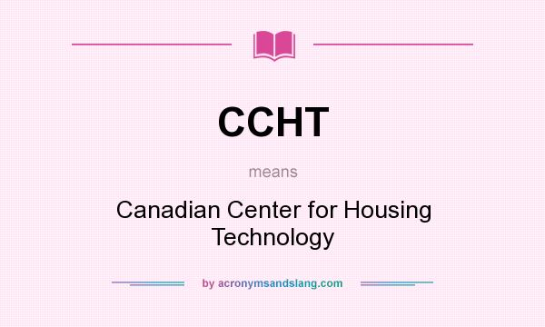 What does CCHT mean? It stands for Canadian Center for Housing Technology