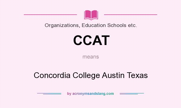 What does CCAT mean? It stands for Concordia College Austin Texas