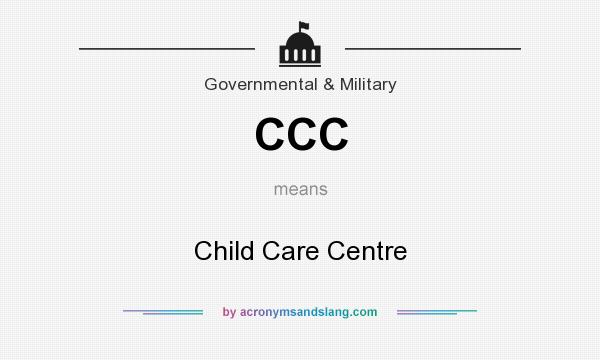 What does CCC mean? It stands for Child Care Centre