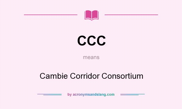 What does CCC mean? It stands for Cambie Corridor Consortium
