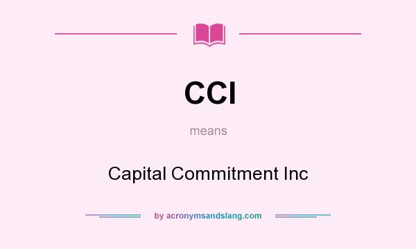 What does CCI mean? It stands for Capital Commitment Inc