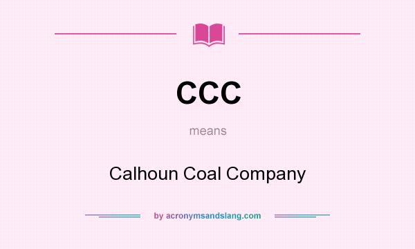 What does CCC mean? It stands for Calhoun Coal Company