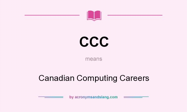 What does CCC mean? It stands for Canadian Computing Careers