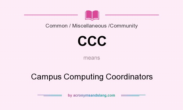 What does CCC mean? It stands for Campus Computing Coordinators