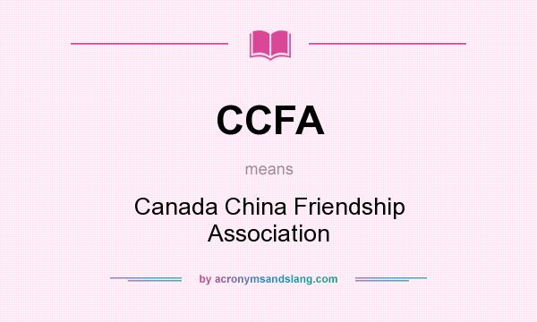 What does CCFA mean? It stands for Canada China Friendship Association