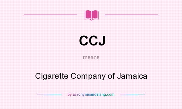 What does CCJ mean? It stands for Cigarette Company of Jamaica